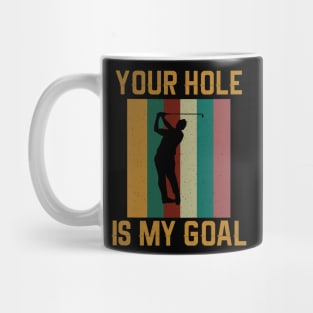 Your Hole Is My Goal - Funny Golfer Golf Lover Mug